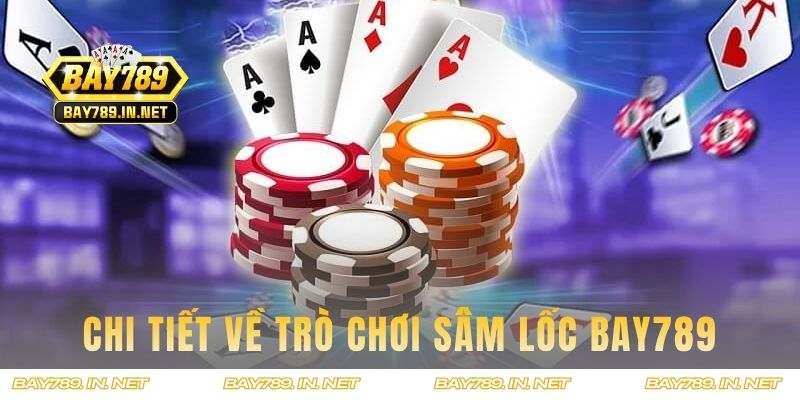 Chi tiết về trò chơi Sâm Lốc BAY789