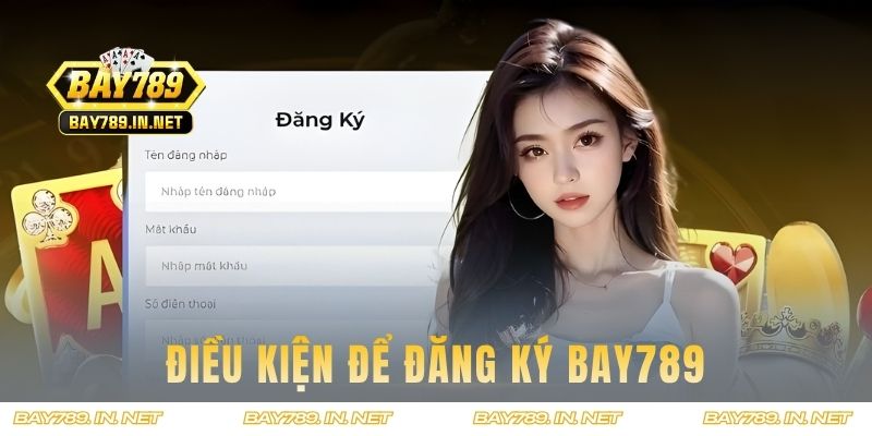 Điều kiện để đăng ký BAY789