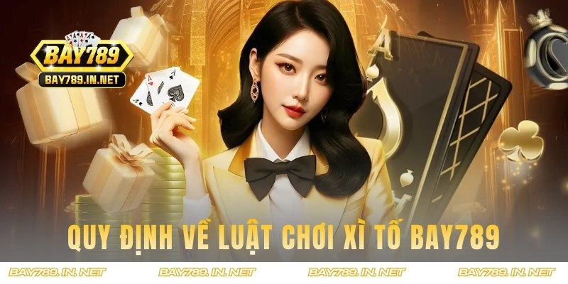 Quy định luật chơi Xì Tố tại nền tảng chi tiết nhất